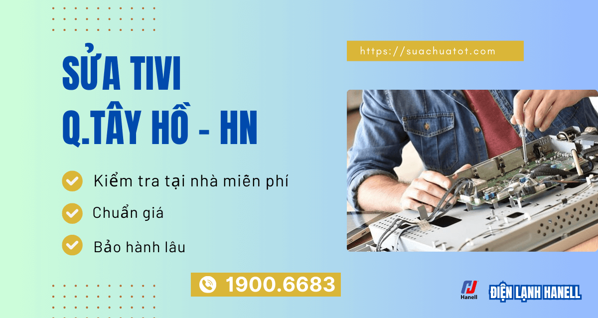 Dịch vụ sửa tivi tại nhà quận Tây Hồ đến nhanh, sửa triệt để lỗi