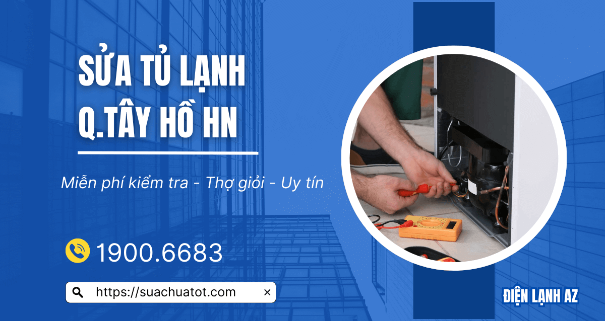 Dịch vụ sửa tủ lạnh Tây Hồ tại nhà – Kiểm tra miễn phí, giá tốt nhất